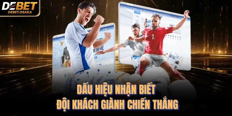 Dấu hiệu nhận biết đội khách giành chiến thắng