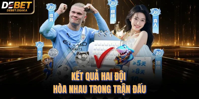 Kết quả hai đội hòa nhau trong trận đấu