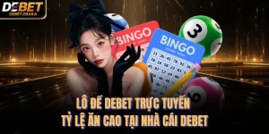 Lô Đề Debet Trực Tuyến Tỷ Lệ Ăn Cao Tại Nhà Cái Debet