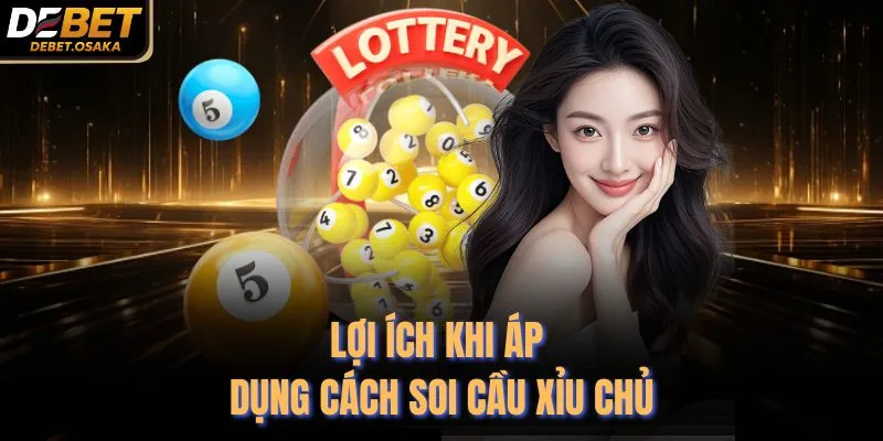 Lợi ích khi áp dụng cách soi cầu xỉu chủ