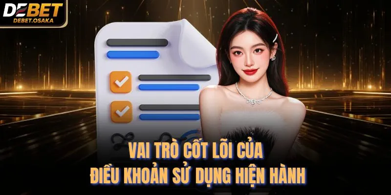 Vai trò cốt lõi của điều khoản sử dụng hiện hành